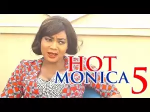 Video: Hot Monica Season 5 - 2018 Latest Nollywoood Movie